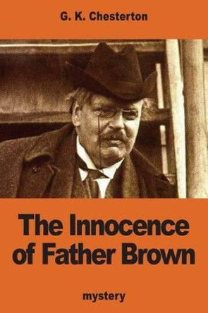 The Innocence of Father Brown by G K Chesterton 9781540572981