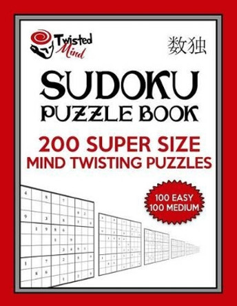 Twisted Mind Sudoku Puzzle Book, 200 Super Size Mind Twisting Puzzles, 100 Easy and 100 Medium: One Gigantic Puzzle Per Letter Size Page by Twisted Mind 9781542576185