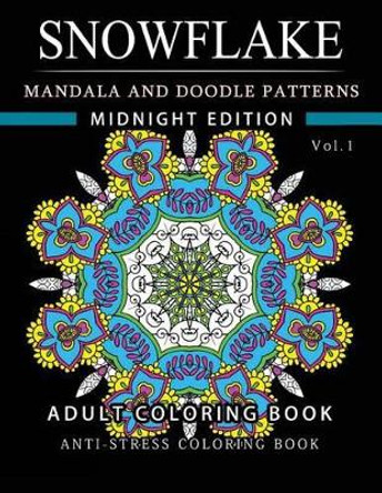 Snowflake Mandala and Doodle Pattern Coloring Book Midnight Edition Vol.1: Adult Coloring Book Designs (Relax with our Snowflakes Patterns (Stress Relief & Creativity)) by Snowflake Santa 9781540695154