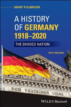 A History of Germany 1918-2018: The Divided Nation by Mary Fulbrook