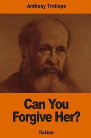 Can You Forgive Her, by Anthony Trollope 9781540728821