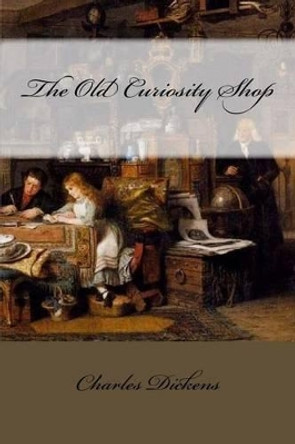 The Old Curiosity Shop Charles Dickens by Dickens 9781540719935