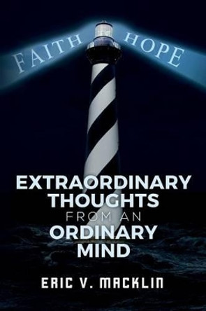 Extraordinary Thoughts from an Ordinary Mind by Eric V Macklin 9781540798558