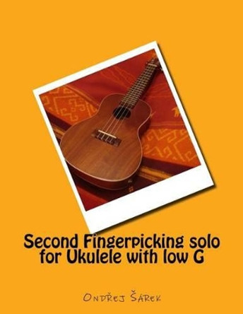 Second Fingerpicking solo for Ukulele with low G by Ondrej Sarek 9781540814203
