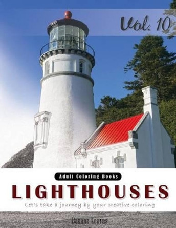 Lighthouses: Places Grey Scale Photo Adult Coloring Book, Mind Relaxation Stress Relief Coloring Book Vol10.: Series of coloring book for adults, grown up, and kids 8.5&quot; x 11&quot; (21.59 x 27.94 cm) by Banana Leaves 9781540865991