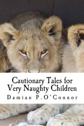 Cautionary Tales for Very Naughty Children by Damian P O'Connor 9781540888112