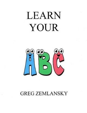 Learn Your A B C by Greg Zemlansky 9781541079489