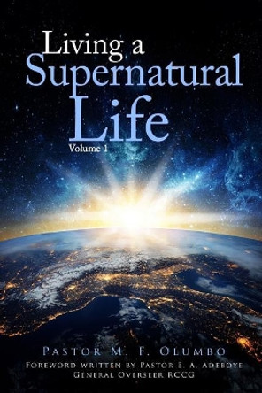 Living a Supernatural Life Volume 1 by E a Adeboye Ph D 9781541148376