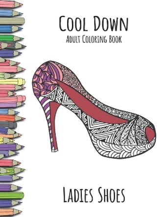 Cool Down - Adult Coloring Book: Ladies Shoes by York P Herpers 9781541174528