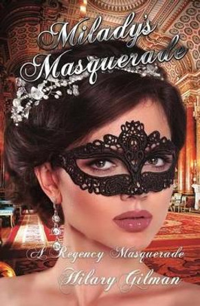 Milady's Masquerade by Hilary Gilman 9781541247116