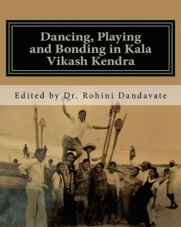 Dancing, Playing and Bonding in Kala Vikash Kendra by Dandavate 9781541263758