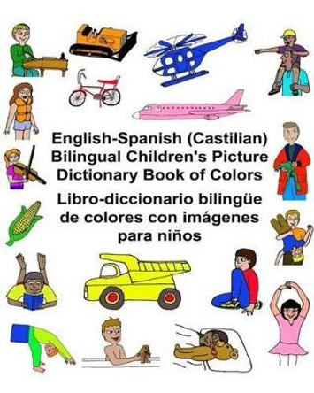 English-Spanish (Castilian) Bilingual Children's Picture Dictionary Book of Colors Libro-diccionario bilingue de colores con imagenes para ninos by Richard Carlson Jr 9781541298354