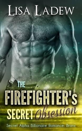 The Firefighter's Secret Obsession by Lisa Ladew 9781541347410