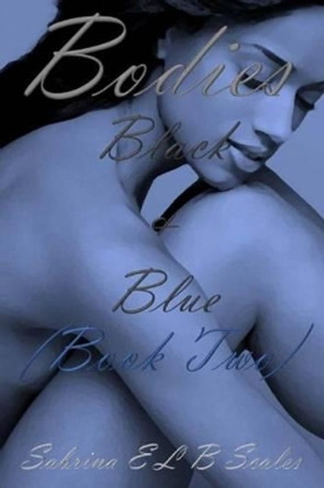 Bodies: Black & Blue (Book Two) by Sabrina E L B Scales 9781541365407