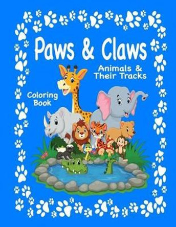 Paws & Claws: Animals & Their Tracks Coloring Book by Mary Lou Brown 9781541371347