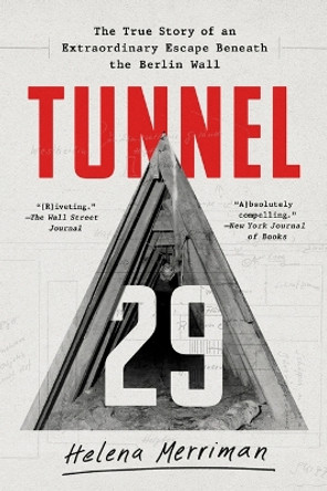 Tunnel 29: The True Story of an Extraordinary Escape Beneath the Berlin Wall by Helena Merriman 9781541788831