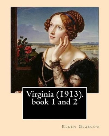 Virginia (1913). By: Ellen Glasgow: Novel (book 1 and 2) by Ellen Glasgow 9781542337908