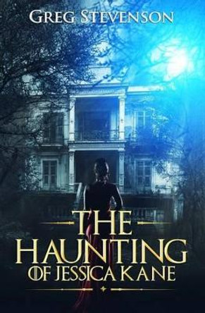 The Haunting of Jessica Kane by Greg Stevenson 9781542340496