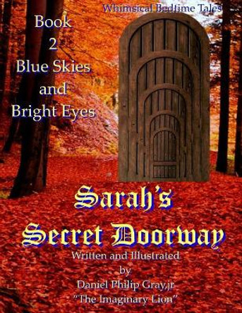 Sarah's Secret Doorway: Blue Skies and Bright Eyes by Daniel Philip Gray Jr 9781542389303