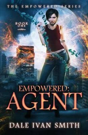 Empowered: Agent by Dale Ivan Smith 9781542407854
