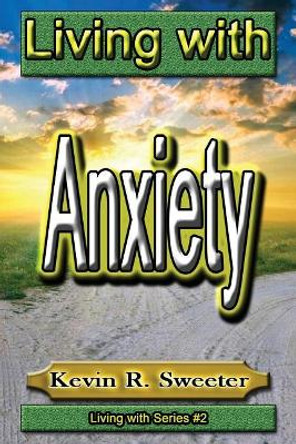 #2 Living with Anxiety by Kevin R Sweeter 9781542428682