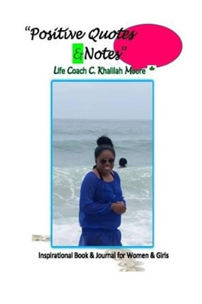 Positive Quotes & Notes Inspirational Book by C Khalilah Moore 9781542443098