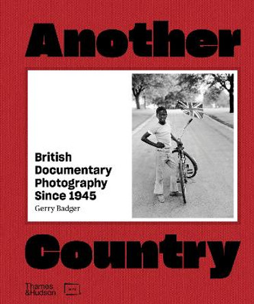 Another Country: British Documentary Photography Since 1945 by Gerry Badger