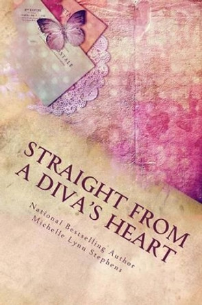 Straight From A Diva's Heart: Volume One by Michelle Lynn Stephens 9781542485609