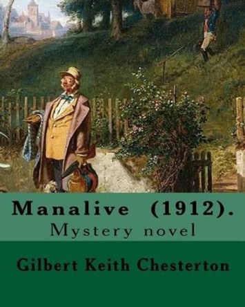 Manalive (1912). By Gilbert Keith Chesterton: Mystery novel by G K Chesterton 9781542492775