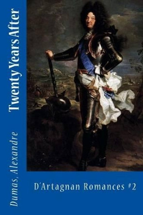 Twenty Years After: D'Artagnan Romances #2 by Sir Angels 9781542506533