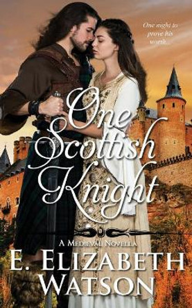 One Scottish Knight: A Medieval Novella by E Elizabeth Watson 9781542561082