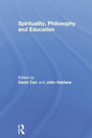 Spirituality, Philosophy and Education by David Carr