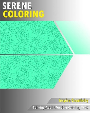 Serene Coloring Book: Calming Adult Mandala Coloring Book by Nancy McCowan 9781542630504
