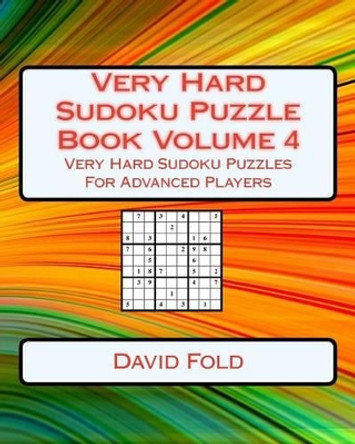 Very Hard Sudoku Puzzle Book Volume 4: Very Hard Sudoku Puzzles For Advanced Players by David Fold 9781542701341