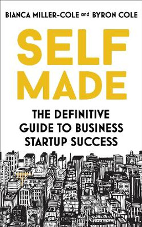 Self Made: The definitive guide to business startup success by Bianca Miller-Cole