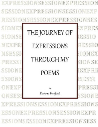 The Journey of Expressions Through My Poems by Daviona Beckford 9781543050103