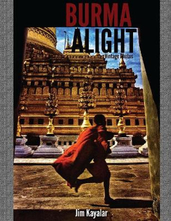 Burma Alight by Jim Kayalar 9781542739238