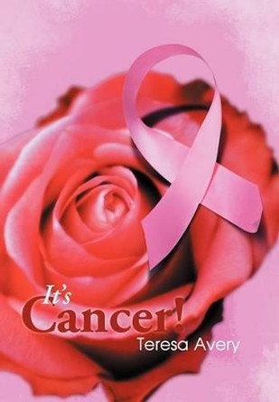 It's Cancer! by Teresa Avery 9781479741076