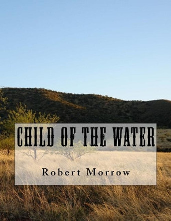 Child of The Water by Robert Morrow 9781542746076