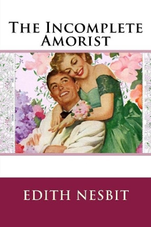 The Incomplete Amorist by Edith Nesbit 9781540870575