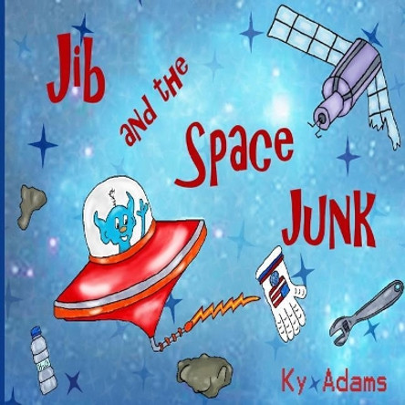 Jib and the Space Junk by Ky Adams 9781542690393