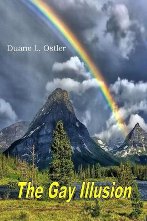 The Gay Illusion by Duane L Ostler 9781542832748