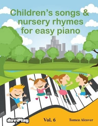 Children's Songs & Nursery Rhymes for Easy Piano. Vol 6. by Tomeu Alcover 9781537211886