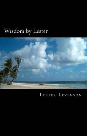 Wisdom by Lester: Lester Levenson's Teachings by Lester Levenson 9781537265216