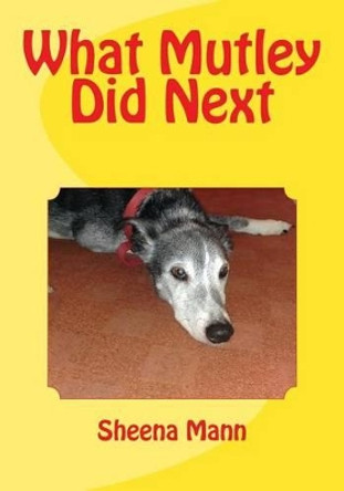 What Mutley Did Next by Sheena Ann Mann M a 9781537281452