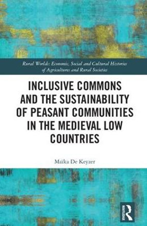 Inclusive Commons and the Sustainability of Peasant Communities in the Medieval Low Countries by Maika De Keyzer