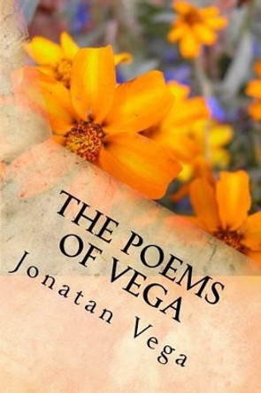 The Poems of Vega by Jonatan Vega 9781537307374