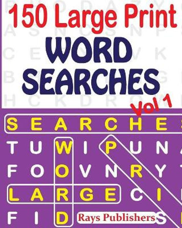 150 Large Print Word Searches Vol 1 by Rays Publishers 9781542860642