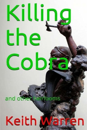 Killing the Cobra and other heirlooms by Keith Warren 9781542881463