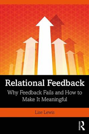 Relational Feedback: Why Feedback Fails and How to Make It Meaningful by Lise Lewis